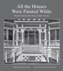 Image for All the Houses Were Painted White : Historic Homes of the Texas Golden Crescent