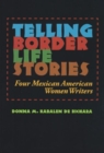 Image for Telling border life stories  : four Mexican American women writers