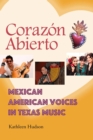 Image for Corazâon abierto  : Mexican American voices in Texas music
