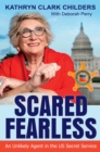 Image for Scared fearless  : an unlikely agent in the US Secret Service