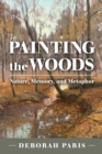 Image for Painting the Woods : Nature, Memory, and Metaphor