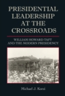 Image for Presidential leadership at the crossroads  : William Howard Taft and the modern presidency