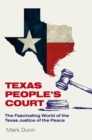 Image for Texas people&#39;s court  : the fascinating world of the justice of the peace