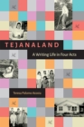 Image for Tejanaland  : a writing life in four acts