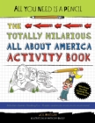 Image for All You Need Is a Pencil: The Totally Hilarious All About America Activity Book