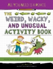 Image for All You Need Is a Pencil: The Weird, Wacky, and Unusual Activity Book