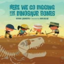 Image for Here We Go Digging for Dinosaur Bones