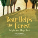 Image for Bear Helps the Forest (Maybe You Help, Too)