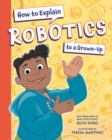 Image for How to Explain Robotics to a Grown-Up