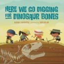 Image for Here We Go Digging for Dinosaur Bones