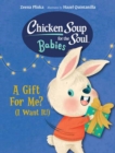 Image for Chicken Soup for the Soul BABIES: A Gift For Me? (I Want It!)
