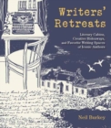 Image for Writers&#39; retreats  : literary cabins, creative hideaways, and favorite writing spaces of iconic authors