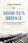 Image for Shmuel&#39;s bridge  : following the tracks to Auschwitz with my survivor father