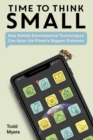 Image for Time to think small  : how nimble environmental technologies can solve the planet&#39;s biggest problems