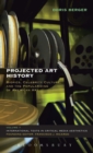 Image for Projected art history  : biopics, celebrity culture, and the popularizing of American art