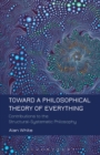 Image for Toward a philosophical theory of everything: contributions to the structural-systematic philosophy