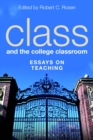 Image for Class and the college classroom: essays on teaching