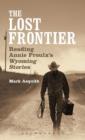 Image for The lost frontier  : reading Annie Proulx&#39;s &#39;Wyoming Stories&#39;