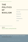Image for The politics of nihilism  : from the nineteenth century to contemporary Israel
