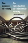 Image for Ten lessons in theory: an introduction to theoretical writing
