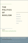 Image for The politics of nihilism: from the nineteenth century to contemporary Israel