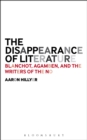 Image for The disappearance of literature: Blanchot, Agamben, and the writers of the no