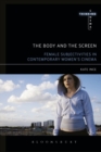 Image for The body and the screen  : female subjectivities in contemporary women&#39;s cinema