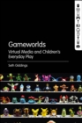 Image for Gameworlds: virtual media and children&#39;s everyday play