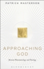 Image for Approaching God: between phenomenology and theology