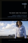 Image for The Body and the Screen: Female Subjectivities in Contemporary Women&#39;s Cinema