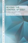 Image for Beyond the control of God?  : six views on the problem of God and abstract objects