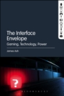 Image for The interface envelope: gaming, technology, power