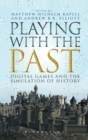 Image for Playing with the past  : digital games and the simulation of history