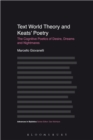 Image for Text world theory and Keats&#39; poetry: the cognitive poetics of desire, dreams and nightmares