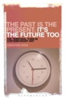 Image for The Past is the Present, it&#39;s the Future Too