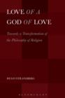 Image for Love of a God of Love : Towards a Transformation of the Philosophy of Religion