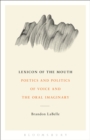 Image for Lexicon of the mouth: poetics and politics of voice and the oral imaginary