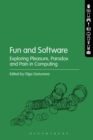 Image for Fun and software: exploring pleasure, paradox, and pain in computing
