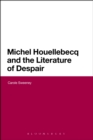 Image for Michel Houellebecq and the literature of despair