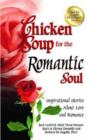 Image for Chicken Soup for the Romantic Soul : Inspirational Stories about Love and Romance
