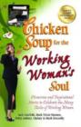 Image for Chicken Soup for the Working Woman's Soul : Humorous and Inspirational Stories to Celebrate the Many Roles of Working Women
