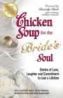Image for Chicken Soup for the Bride&#39;s Soul : Stories of Love, Laughter and Commitment to Last a Lifetime