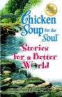 Image for Chicken Soup for the Soul Stories for a Better World