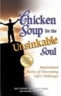 Image for Chicken Soup for the Unsinkable Soul : Inspirational Stories of Overcoming Life's Challenges