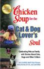 Image for Chicken Soup for the Cat & Dog Lover's Soul : Celebrating Pets as Family with Stories about Cats, Dogs and Other Critters