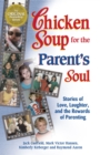 Image for Chicken Soup for the Parent&#39;s Soul : Stories of Love, Laughter, and the Rewards of Parenting