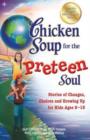 Image for Chicken Soup for the Preteen Soul : Stories of Changes, Choices and Growing Up for Kids Ages 9-13