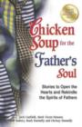 Image for Chicken Soup for the Father&#39;s Soul : Stories to Open the Hearts and Rekindle the Spirits of Fathers