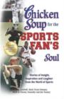 Image for Chicken Soup for the Sports Fan&#39;s Soul : Stories of Insight, Inspiration and Laughter from the World of Sports