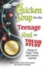 Image for Chicken Soup for the Teenage Soul on Tough Stuff : Stories of Tough Times and Lessons Learned